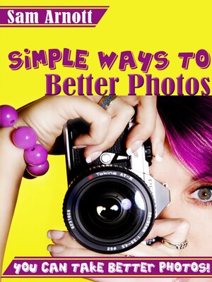 cover image of Simple Ways to Better Photos--You Can Take Better Pictures!